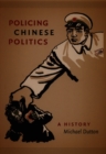 Policing Chinese Politics : A History - Book