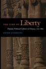 The Time of Liberty : Popular Political Culture in Oaxaca, 1750-1850 - Book