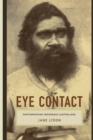Eye Contact : Photographing Indigenous Australians - Book