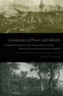 Landscapes of Power and Identity : Comparative Histories in the Sonoran Desert and the Forests of Amazonia From Colony to Republic - Book