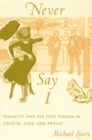 Never Say I : Sexuality and the First Person in Colette, Gide, and Proust - Book