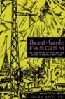 Avant-Garde Fascism : The Mobilization of Myth, Art, and Culture in France, 1909-1939 - Book