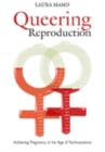 Queering Reproduction : Achieving Pregnancy in the Age of Technoscience - Book