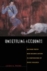 Unsettling Accounts : Neither Truth nor Reconciliation in Confessions of State Violence - Book