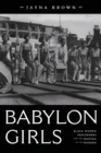 Babylon Girls : Black Women Performers and the Shaping of the Modern - Book