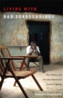 Living with Bad Surroundings : War, History, and Everyday Moments in Northern Uganda - Book