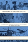 Anthropological Intelligence : The Deployment and Neglect of American Anthropology in the Second World War - Book