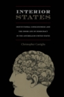Interior States : Institutional Consciousness and the Inner Life of Democracy in the Antebellum United States - Book