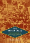 The Indian Craze : Primitivism, Modernism, and Transculturation in American Art, 1890-1915 - Book
