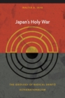 Japan's Holy War : The Ideology of Radical Shinto Ultranationalism - Book