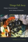 Things Fall Away : Philippine Historical Experience and the Makings of Globalization - Book