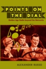 Points on the Dial : Golden Age Radio Beyond the Networks - Book