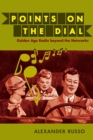 Points on the Dial : Golden Age Radio beyond the Networks - Book