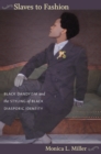 Slaves to Fashion : Black Dandyism and the Styling of Black Diasporic Identity - Book