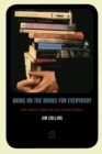 Bring on the Books for Everybody : How Literary Culture Became Popular Culture - Book