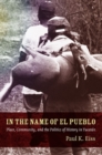 In the Name of El Pueblo : Place, Community, and the Politics of History in Yucatan - Book