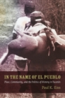 In the Name of El Pueblo : Place, Community, and the Politics of History in Yucatan - Book