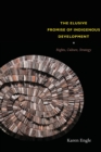 The Elusive Promise of Indigenous Development : Rights, Culture, Strategy - Book