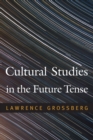 Cultural Studies in the Future Tense - Book