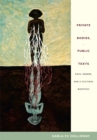 Private Bodies, Public Texts : Race, Gender, and a Cultural Bioethics - Book