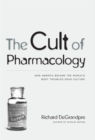 The Cult of Pharmacology : How America Became the World's Most Troubled Drug Culture - Book