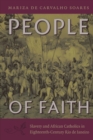 People of Faith : Slavery and African Catholics in Eighteenth-Century Rio de Janeiro - Book