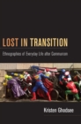 Lost in Transition : Ethnographies of Everyday Life after Communism - Book