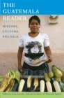 The Guatemala Reader : History, Culture, Politics - Book