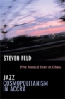 Jazz Cosmopolitanism in Accra : Five Musical Years in Ghana - Book