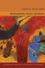 Decolonizing Native Histories : Collaboration, Knowledge, and Language in the Americas - Book