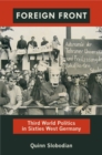 Foreign Front : Third World Politics in Sixties West Germany - Book
