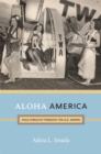 Aloha America : Hula Circuits through the U.S. Empire - Book