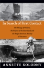 In Search of First Contact : The Vikings of Vinland, the Peoples of the Dawnland, and the Anglo-American Anxiety of Discovery - Book