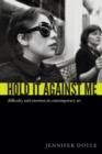 Hold It Against Me : Difficulty and Emotion in Contemporary Art - Book