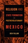 Religion and State Formation in Postrevolutionary Mexico - Book