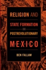 Religion and State Formation in Postrevolutionary Mexico - Book