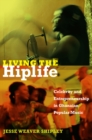 Living the Hiplife : Celebrity and Entrepreneurship in Ghanaian Popular Music - Book