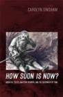 How Soon Is Now? : Medieval Texts, Amateur Readers, and the Queerness of Time - Book