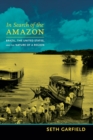 In Search of the Amazon : Brazil, the United States, and the Nature of a Region - Book