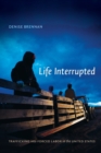 Life Interrupted : Trafficking into Forced Labor in the United States - Book