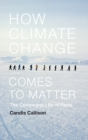 How Climate Change Comes to Matter : The Communal Life of Facts - Book