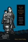 We Are Left without a Father Here : Masculinity, Domesticity, and Migration in Postwar Puerto Rico - Book