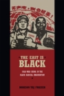 The East Is Black : Cold War China in the Black Radical Imagination - Book