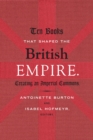 Ten Books That Shaped the British Empire : Creating an Imperial Commons - Book