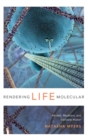 Rendering Life Molecular : Models, Modelers, and Excitable Matter - Book