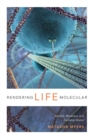 Rendering Life Molecular : Models, Modelers, and Excitable Matter - Book