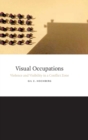 Visual Occupations : Violence and Visibility in a Conflict Zone - Book