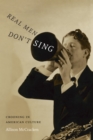 Real Men Don't Sing : Crooning in American Culture - Book