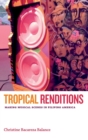 Tropical Renditions : Making Musical Scenes in Filipino America - Book