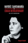 Haydee Santamaria, Cuban Revolutionary : She Led by Transgression - Book